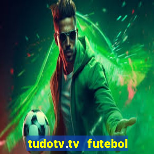 tudotv.tv futebol ao vivo